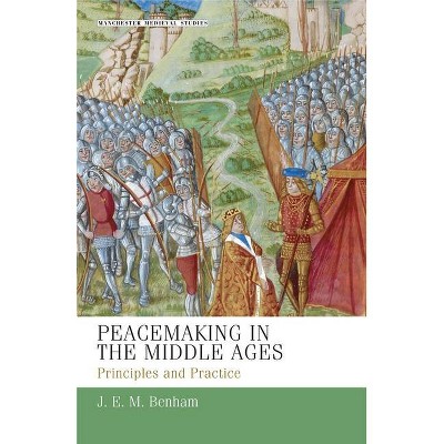 Peacemaking in the Middle Ages - (Manchester Medieval Studies) by  J E M Benham (Paperback)