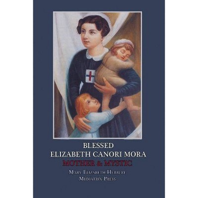 Blessed Elizabeth Canori Mora - by  Mary Elizabeth Herbert (Paperback)