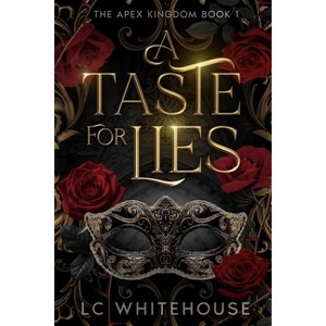 A Taste For Lies - (The Apex Kingdom) by  LC Whitehouse (Paperback) - 1 of 1
