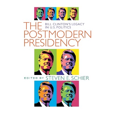 Postmodern Presidency - by  Steven Schier (Paperback)