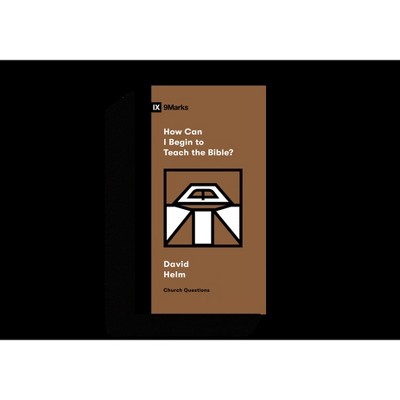 How Can I Begin to Teach the Bible? - (Church Questions) by  David R Helm (Paperback)