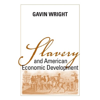 Slavery and American Economic Development - (Walter Lynwood Fleming Lectures in Southern History) by  Gavin Wright (Paperback)