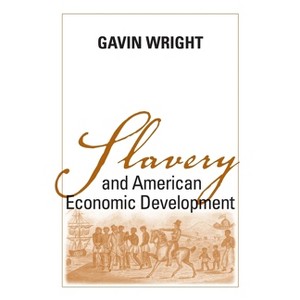 Slavery and American Economic Development - (Walter Lynwood Fleming Lectures in Southern History) by  Gavin Wright (Paperback) - 1 of 1