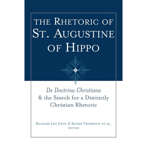 The Rhetoric of St. Augustine of Hippo - (Studies in Rhetoric & Religion) by  Richard Leo Enos & Roger Thompson (Paperback) - image 1 of 1