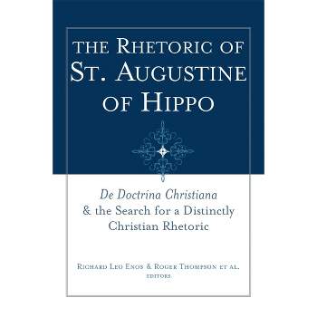 The Rhetoric of St. Augustine of Hippo - (Studies in Rhetoric & Religion) by  Richard Leo Enos & Roger Thompson (Paperback)
