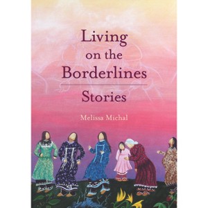 Living on the Borderlines - by  Melissa Michal (Paperback) - 1 of 1
