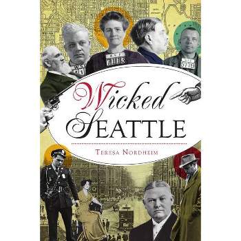 Wicked Seattle - by Teresa Nordheim (Paperback)