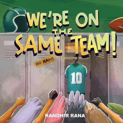 We're On the Same Team! - by  Randhir Rana (Paperback)