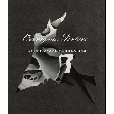 Outrageous Fortune: Jay Defeo and Surrealism - by  Cassandra Lozano & Kevin Choe & Anna Drozda (Paperback)