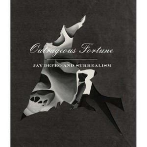 Outrageous Fortune: Jay Defeo and Surrealism - by  Cassandra Lozano & Kevin Choe & Anna Drozda (Paperback) - 1 of 1