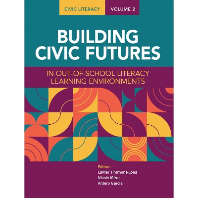Civic Literacy, Volume 2 - by  Lamar Timmons-Long & Nicole Mirra & Antero Garcia (Paperback)