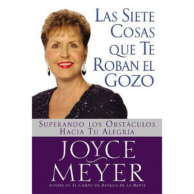 Siete Cosas Que Te Roban El Gozo, Las - by  Joyce Meyer (Paperback)