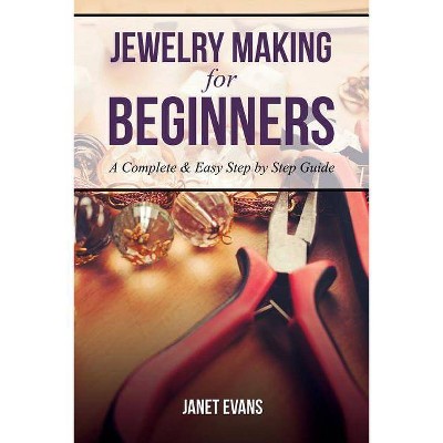 Jewelry Making for Beginners - by  Janet Evans (Paperback)