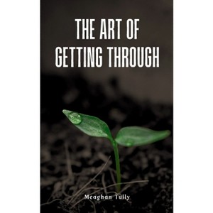 The Art of Getting Through - by  Meaghan Tully (Paperback) - 1 of 1