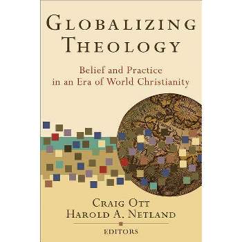 Globalizing Theology - by  Craig Ott & Harold A Netland (Paperback)