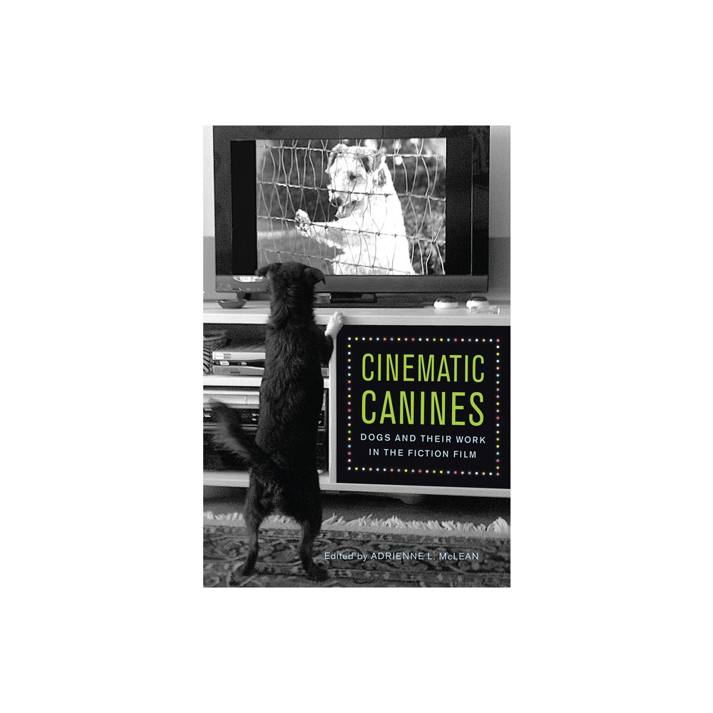 Cinematic Canines - by Adrienne L McLean (Paperback)