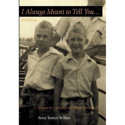 I Always Meant to Tell You - 2nd Edition by  Perry Robert Wilkes (Paperback)