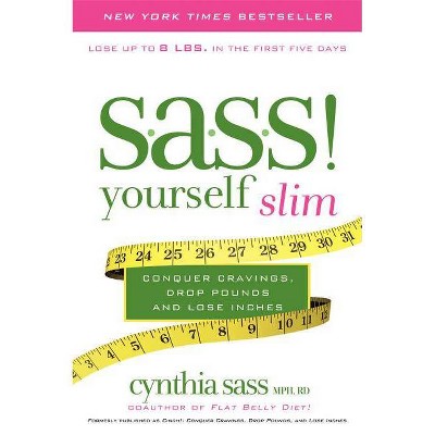 S.A.S.S. Yourself Slim - by  Cynthia Sass (Paperback)