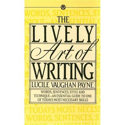 The Lively Art of Writing - by  Lucile Vaughan Payne (Paperback)