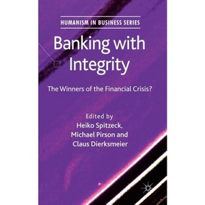 Banking with Integrity - (Humanism in Business) by  H Spitzeck & M Pirson & C Dierksmeier (Hardcover) - 1 of 1