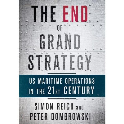 The End of Grand Strategy: US Maritime Operations in the Twenty-First  Century: 9781501714627: Reich, Simon, Dombrowski, Peter: Books 