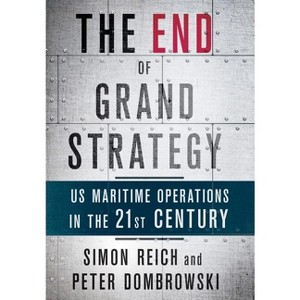 The End of Grand Strategy - by  Simon Reich & Peter Dombrowski (Hardcover) - 1 of 1