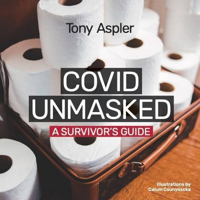 Covid Unmasked - by  Tony Aspler (Paperback)