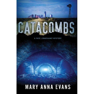 Catacombs - (Faye Longchamp) by  Mary Anna Evans (Paperback)