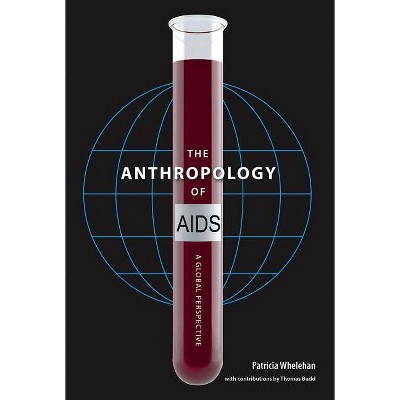 The Anthropology of AIDS - by  Patricia Whelehan (Hardcover)