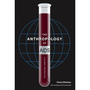 The Anthropology of AIDS - by  Patricia Whelehan (Hardcover) - 1 of 1