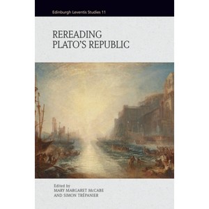 Rereading Plato's Republic - (Edinburgh Leventis Studies) by  Mary Margaret McCabe & Simon Trépanier (Hardcover) - 1 of 1