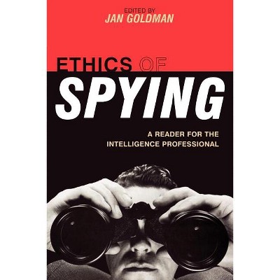 Ethics of Spying - (Security and Professional Intelligence Education) by  Jan Goldman (Paperback)