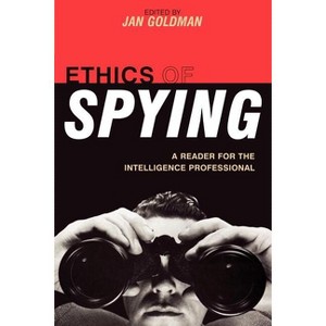 Ethics of Spying - (Security and Professional Intelligence Education) by  Jan Goldman (Paperback) - 1 of 1