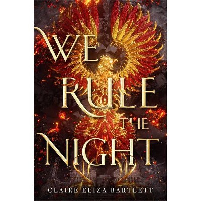 We Rule the Night - by  Claire Eliza Bartlett (Paperback)