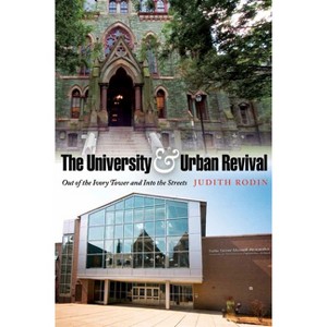 The University & Urban Revival - (City in the Twenty-First Century) by  Judith Rodin (Hardcover) - 1 of 1