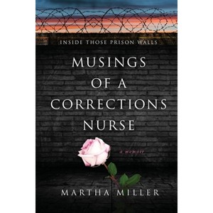 Musings of a Corrections Nurse - by  Martha Miller (Paperback) - 1 of 1