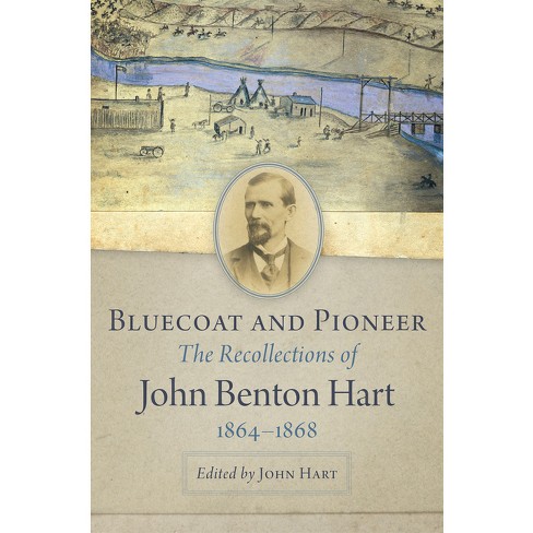 Bluecoat and Pioneer - Annotated by  John Benton Hart (Hardcover) - image 1 of 1