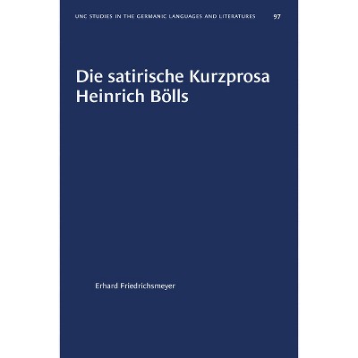 Die Satirische Kurzprosa Heinrich Bölls - (University of North Carolina Studies in Germanic Languages a) by  Erhard Friedrichsmeyer (Paperback)