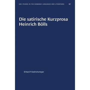 Die Satirische Kurzprosa Heinrich Bölls - (University of North Carolina Studies in Germanic Languages a) by  Erhard Friedrichsmeyer (Paperback) - 1 of 1