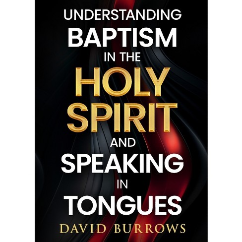 Understanding the Baptism of the Holy Spirit and Speaking in Tongues - by  David Burrows (Paperback) - image 1 of 1