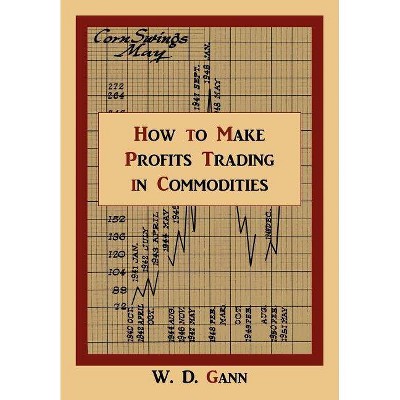 How to Make Profits Trading in Commodities - by  W D Gann (Paperback)