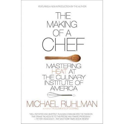 The Making of a Chef - by  Michael Ruhlman (Paperback)