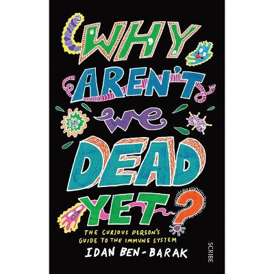 Why Aren't We Dead Yet? - by  Idan Ben-Barak (Paperback)