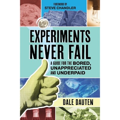 Experiments Never Fail - by  Dale Dauten (Paperback)