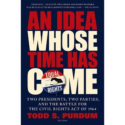 An Idea Whose Time Has Come - by  Todd S Purdum (Paperback)