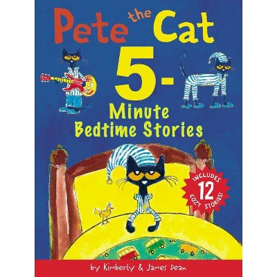 Pete the Cat 5-Minute Bedtime Stories - by James Dean & Kimberly Dean (Hardcover)