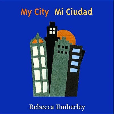 My City/ Mi Ciudad - by  Rebecca Emberley (Board Book)