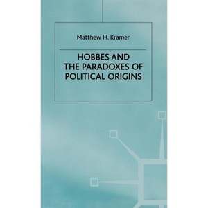Hobbes and the Paradoxes of Political Origins - by  M Kramer (Hardcover) - 1 of 1
