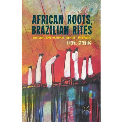African Roots, Brazilian Rites - by  C Sterling (Paperback)