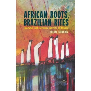 African Roots, Brazilian Rites - by  C Sterling (Paperback) - 1 of 1